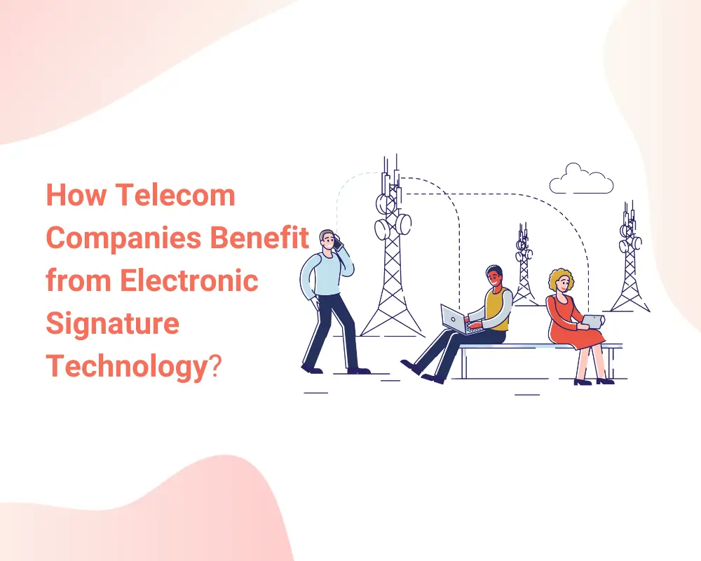 How Telecom Companies Benefit from Electronic Signature Technology?