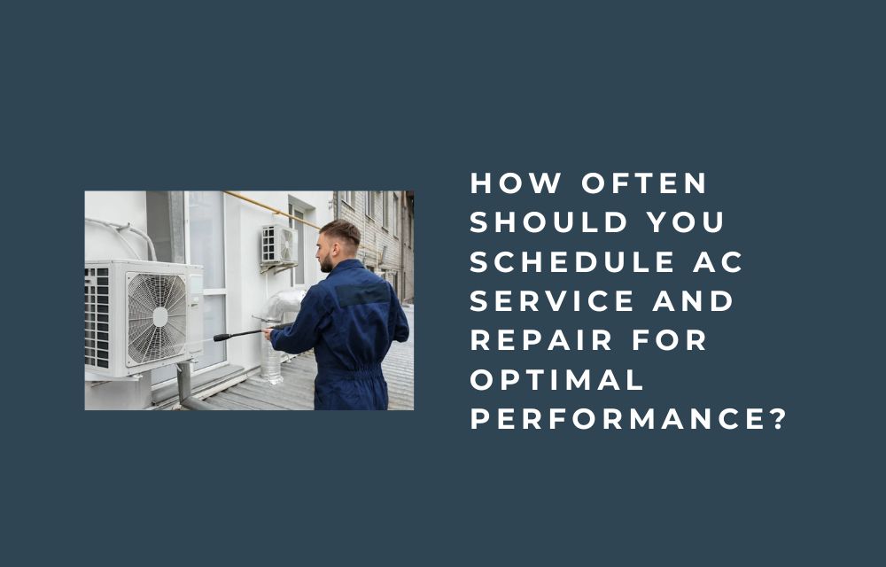 How Often Should You Schedule AC Service and Repair for Optimal Performance