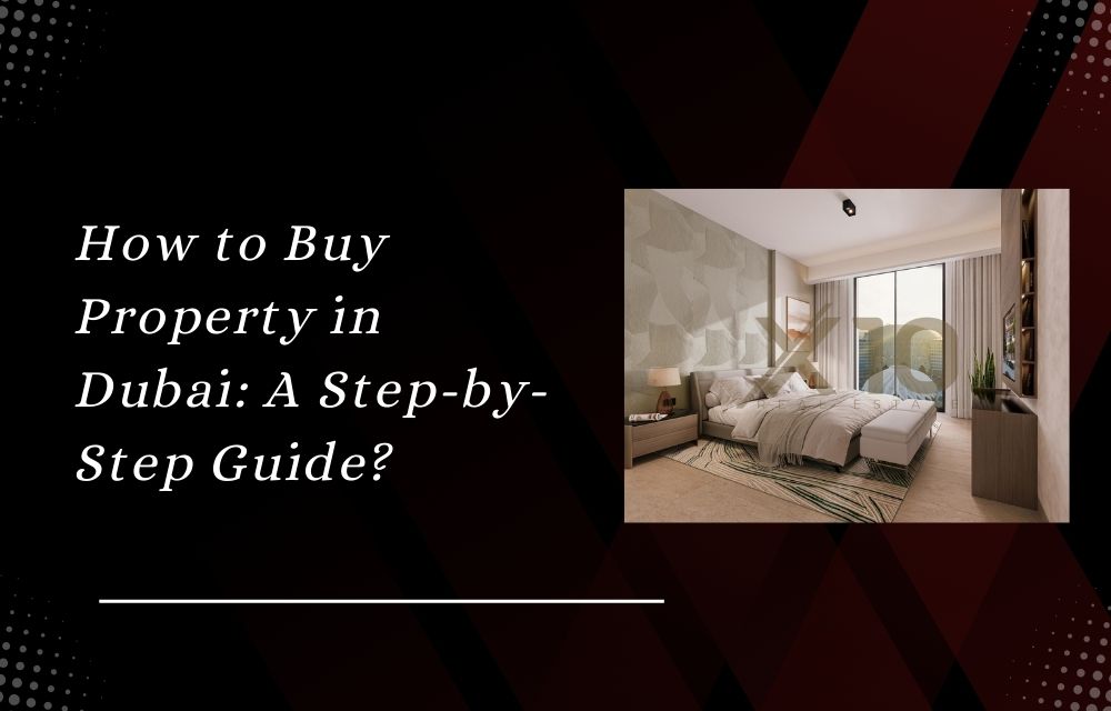 How to Buy Property in Dubai A Step-by-Step Guide