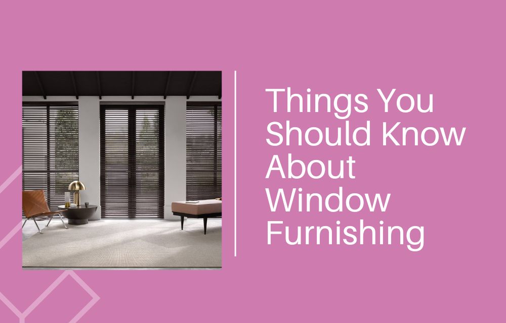 Things You Should Know About Window Furnishing