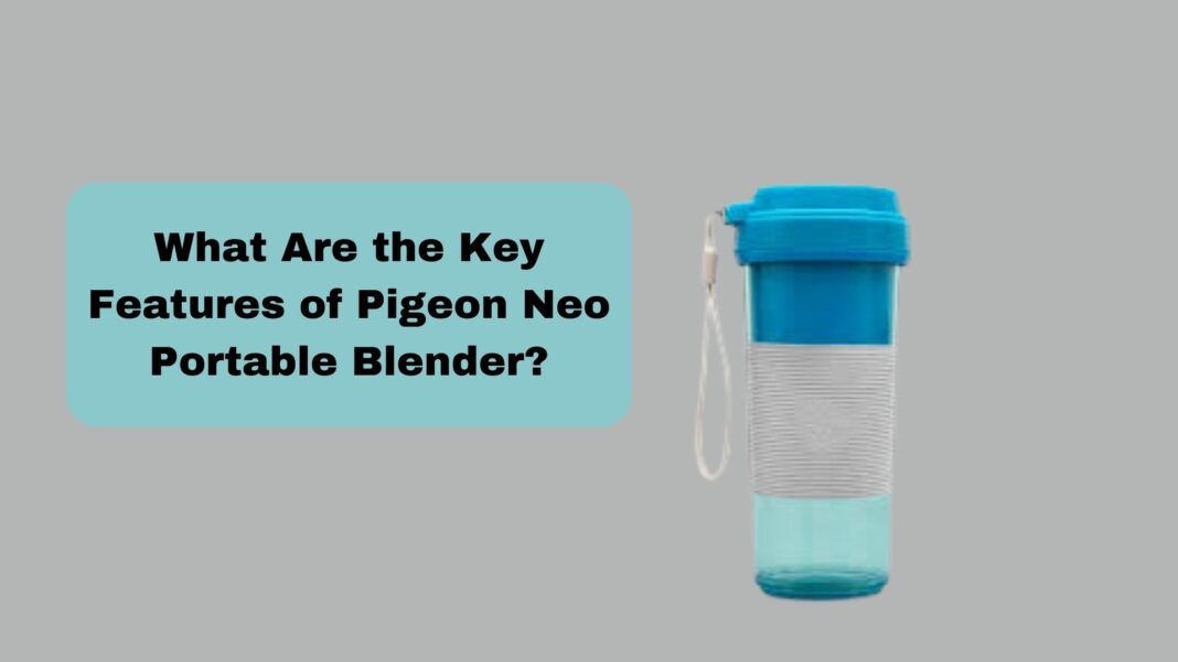 What Are the Key Features of Pigeon Neo Portable Blender