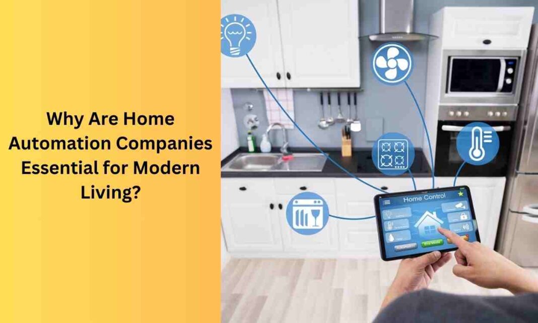 Why Are Home Automation Companies Essential for Modern Living?