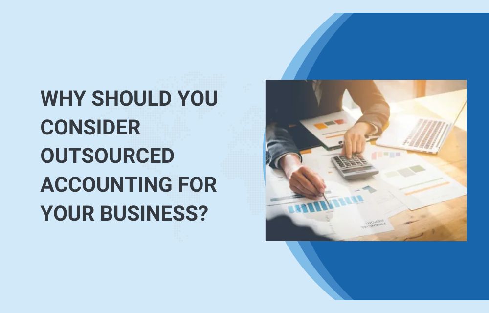 Why Should You Consider Outsourced Accounting for Your Business